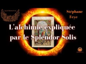 Stéphane Feye : L'alchimie expliquée par le Splendor Solis - Par Daniel Shoushi