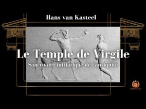 Hans van Kasteel : Le Temple de Virgile - Sanctuaire initiatique de l'antiquité (2000 ans) - Par Daniel Shoushi